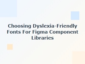 Selecting Dyslexia-Friendly Fonts in Figma Libraries