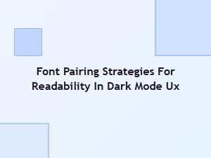 Strategies for Readable Dark Mode Font Pairing