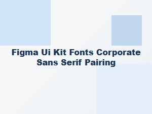 Corporate Sans Serif Font Pairings for Figma Ui Kits