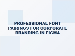 Perfect Corporate Font Pairings for Figma