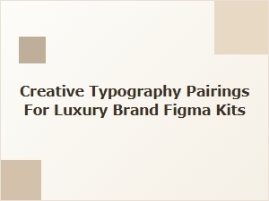 Mastering Luxury Brand Typography with Figma Kits