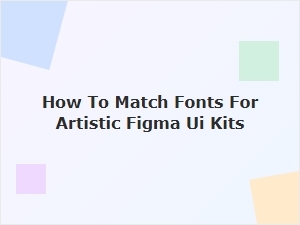 Crafting Artistic Font Pairings in Figma