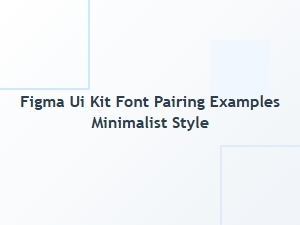 Minimalist Figma Ui Kit Font Pairing Examples